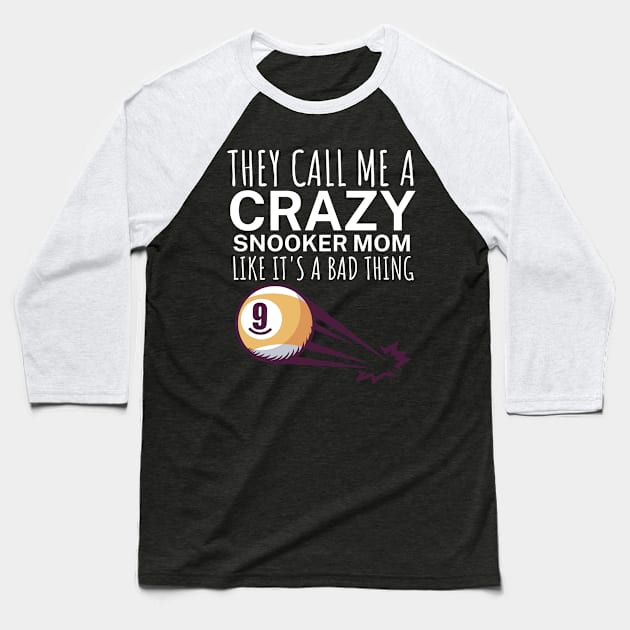 They call me a crazy snooker mom like its a bad thing Baseball T-Shirt by maxcode